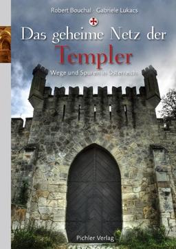 Das geheime Netz der Templer: Wege und Spuren in Österrreich