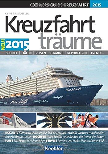 KOEHLERS GUIDE KREUZFAHRT 2015 - Kreuzfahrtträume - Neue Schiffe, spannende Routen und aufregende Trends. Das Standardwerk!