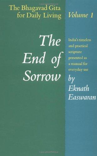 The End of Sorrow: The Bhagavad Gita for Daily Living, Volume I (Bhagavad Gita for Living)