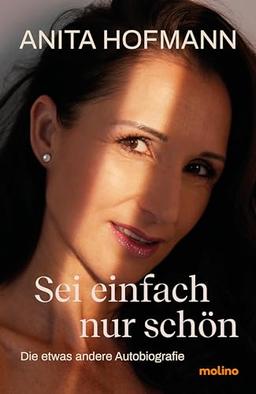 Sei einfach nur schön: Die etwas andere Autobiografie