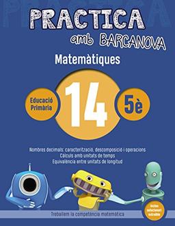 Practica amb Barcanova 14. Matemàtiques: Nombres decimals: caracterització, descomposició i operacions. Càlculs amb unitats de temps. Equivalència entre unitats de longitud (Quaderns)