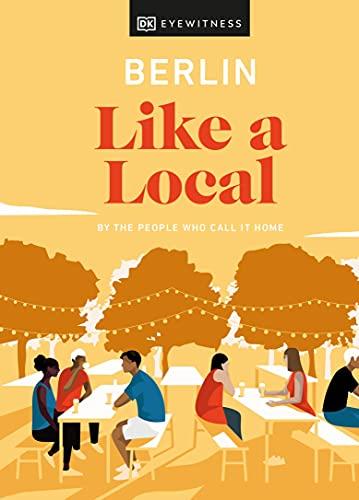 Berlin Like a Local: By the People Who Call It Home (Travel Guide)