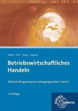 Betriebswirtschaftliches Handeln: Wirtschaftsgymnasium Jahrgangsstufen 1 und 2