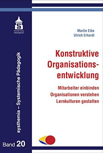 Konstruktive Organisationsentwicklung: Mitarbeiter einbinden - Organisationen verstehen - Lernkulturen gestalten (systhemia - Systemische Pädagogik)