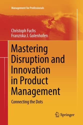 Mastering Disruption and Innovation in Product Management: Connecting the Dots (Management for Professionals)