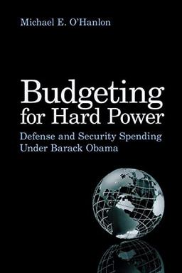 Budgeting for Hard Power: Defense and Security Spending Under Barack Obama