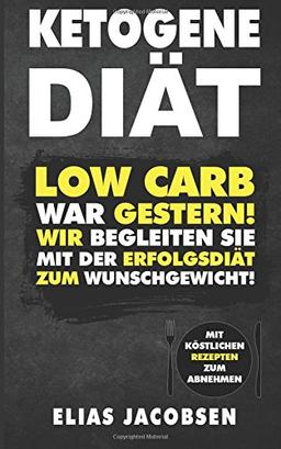 Ketogene Diät: Low Carb war Gestern! - Wir begleiten Sie mit der Erfolgsdiät zum Wunschgewicht!