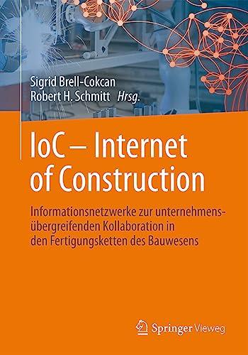 IoC - Internet of Construction: Informationsnetzwerke zur unternehmensübergreifenden Kollaboration in den Fertigungsketten des Bauwesens