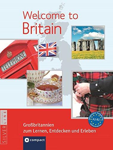 Welcome to Britain - Großbritannien zum Lernen, Entdecken und Erleben: Landeskunde auf Englisch. Niveau A2 - B2