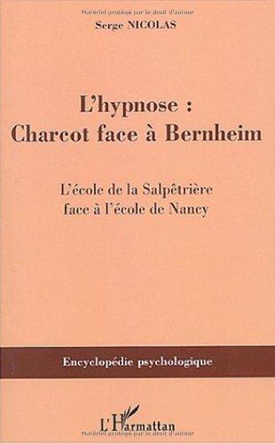 L'hypnose : Charcot face à Bernheim : l'école de la Salpêtrière face à l'école de Nancy