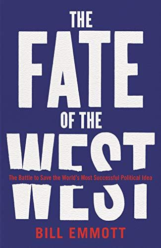 Emmott, B: The Fate of the West: The Battle to Save the World’s Most Successful Political Idea