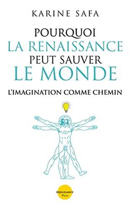 Pourquoi la Renaissance peut sauver le monde : l'imagination comme chemin