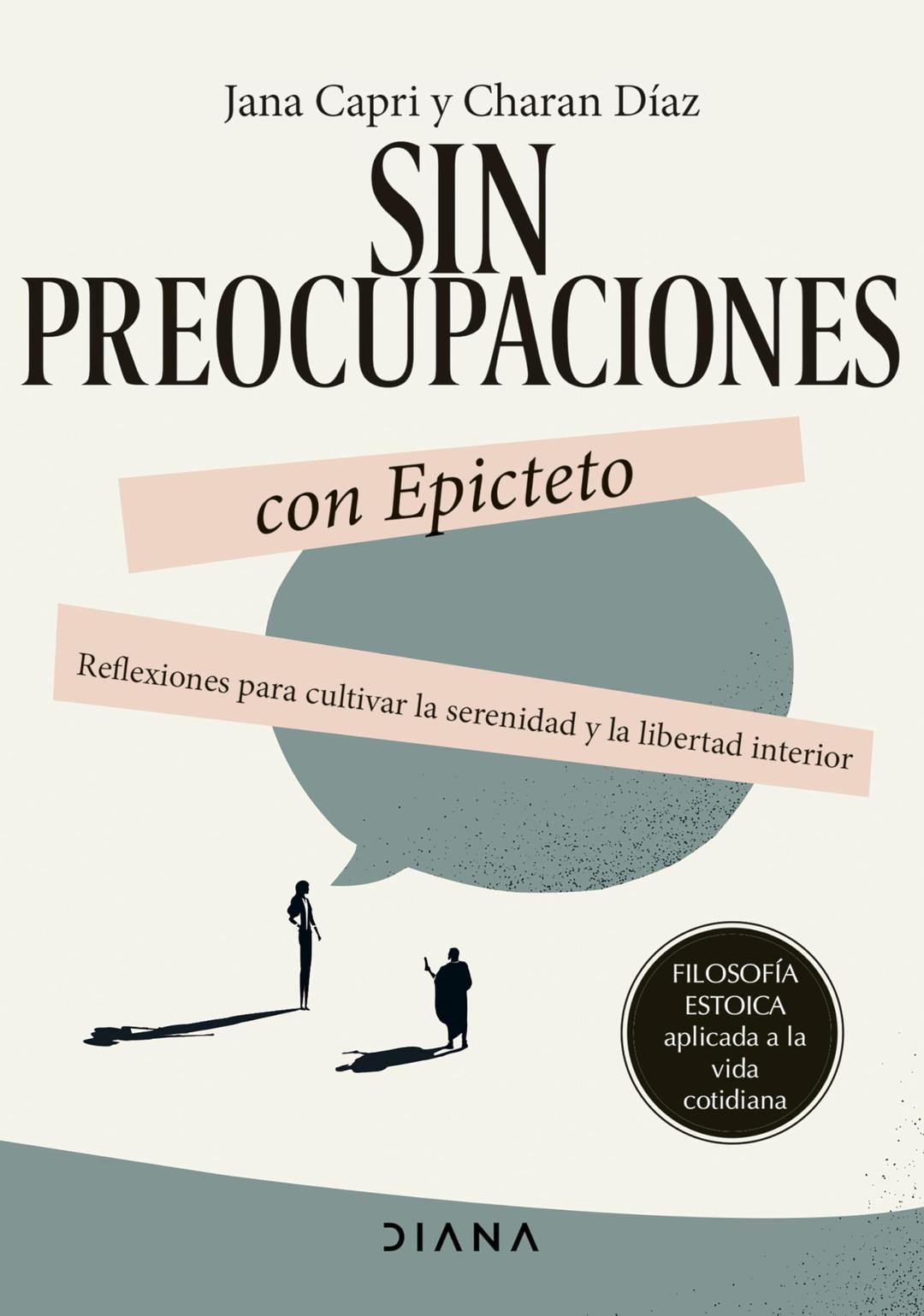 Sin preocupaciones con Epicteto: Reflexiones para cultivar la serenidad y la libertad interior (Filosofía estoica aplicada a la vida cotidiana)