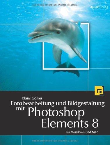 Fotobearbeitung und Bildgestaltung mit Photoshop Elements 8: Für Windows und Mac (mit DVD)