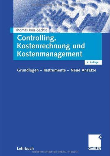 Controlling, Kostenrechnung und Kostenmanagement: Grundlagen - Instrumente - Neue Ansätze