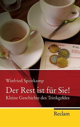 Der Rest ist für Sie!: Kleine Geschichte des Trinkgeldes