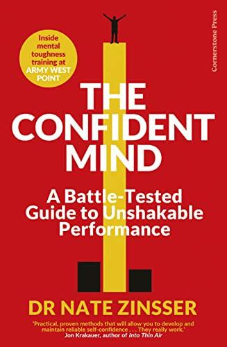 The Confident Mind: A Battle-Tested Guide to Unshakable Performance