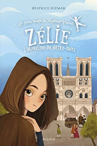 La petite troupe de Monsieur Vincent. Vol. 2. Zélie, l'orpheline de Notre-Dame