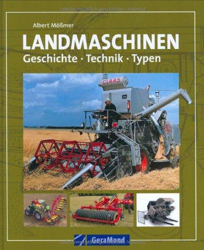 Landmaschinen: Geschichte - Technik - Typen