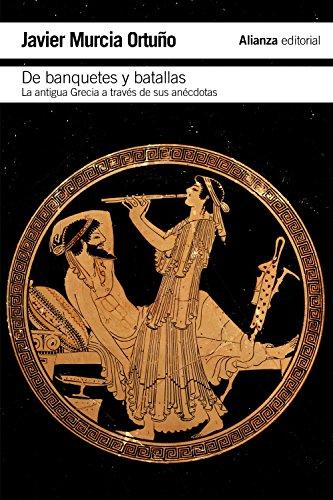 De banquetes y batallas : la antigua Grecia a través de su historia y de sus anécdotas (El libro de bolsillo - Historia)