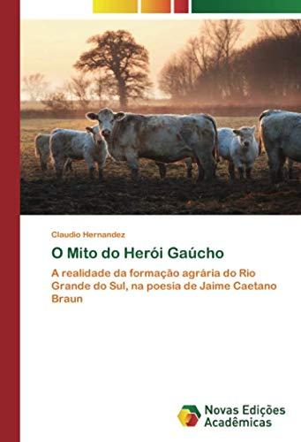 O Mito do Herói Gaúcho: A realidade da formação agrária do Rio Grande do Sul, na poesia de Jaime Caetano Braun