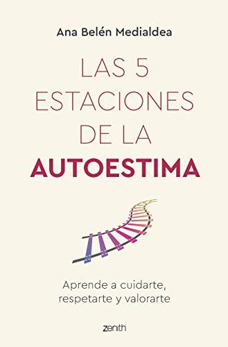 Las 5 estaciones de la autoestima: Aprende a cuidarte, respetarte y valorarte (Autoayuda y superación)