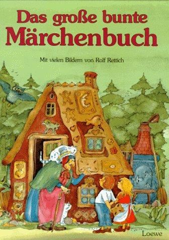 Das große bunte Märchenbuch: die schonsten und bekanntesten Marchen von den Brudern Grimm, von Hans Christian Andersen und Ludwig Bechstein