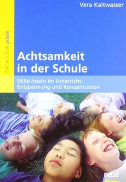 Achtsamkeit in der Schule: Stille-Inseln im Unterricht: Entspannung und Konzentration