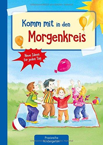 Komm mit in den Morgenkreis: Neue Ideen für jeden Tag (Die Praxisreihe für Kindergarten und Kita)