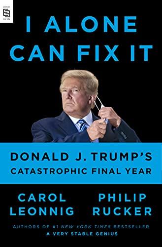 I Alone Can Fix It: Donald J. Trump's Catastrophic Final Year