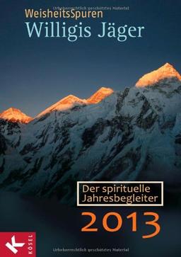 WeisheitsSpuren: Der spirituelle Jahresbegleiter 2013 - Herausgegeben von der Willigis Jäger Stiftung West-östliche Weisheit