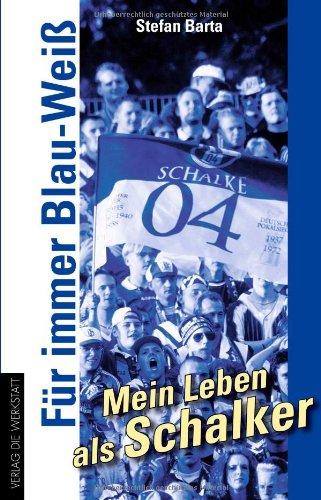 Für immer Blau-Weiß. Mein Leben als Schalker