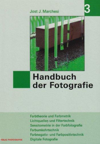 Handbuch der Fotografie: Farbtheorie und Farbmetrik, Lichtquellen und Filtertechnik, Sensitometrie in der Farbfotografie, Farbumkehrtechnik, ... und Farbpositivtechnik - Digitale Fotografie