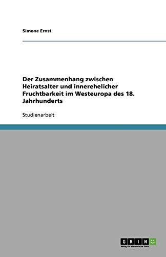 Der Zusammenhang zwischen Heiratsalter und innerehelicher Fruchtbarkeit im Westeuropa des 18. Jahrhunderts