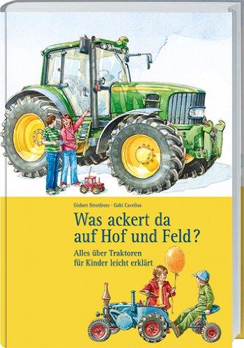 Was ackert da auf Hof und Feld?: Alles über Traktoren für Kinder leicht erklärt