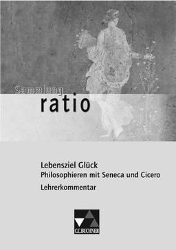 Sammlung ratio / Lehrerkommentar: Die Klassiker der lateinischen Schullektüre / zu Lebensziel Glück