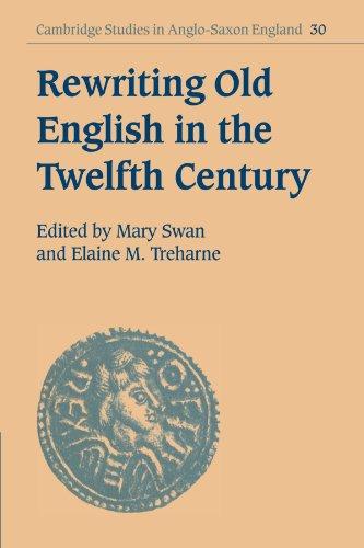 Rewriting Old English in the Twelfth Century (Cambridge Studies in Anglo-Saxon England, Band 30)