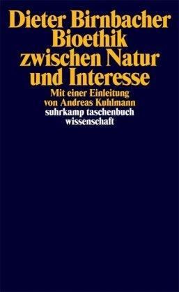 Bioethik zwischen Natur und Interesse: Mit einem Vorwort von Andreas Kuhlmann (suhrkamp taschenbuch wissenschaft)