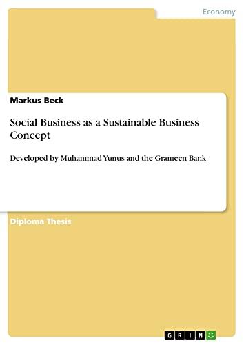 Social Business as a Sustainable Business Concept: Developed by Muhammad Yunus and the Grameen Bank