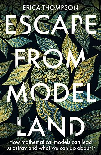 Escape from Model Land: How Mathematical Models Can Lead Us Astray and What We Can Do About It