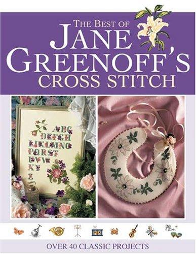 The Best of Jane Greenoff's Cross Stitch: Over 40 Classic Projects