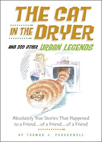 Cat in the Dryer and 222 Other Urban Legends: Absolutely True Stories That Happened to a Friend...of a Friend...of a Friend (Social Indicators Research Series)