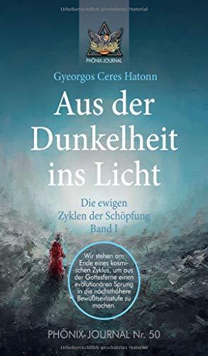 Aus der Dunkelheit ins Licht - Die ewigen Zyklen der Schöpfung, Band I