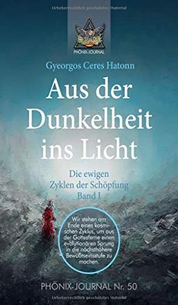 Aus der Dunkelheit ins Licht - Die ewigen Zyklen der Schöpfung, Band I