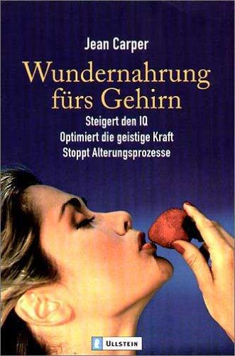 Wundernahrung fürs Gehirn: Steigert den IQ - Optimiert die geistige Kraft - Stoppt Alterungsprozesse