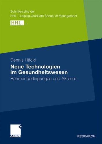 Neue Technologien im Gesundheitswesen: Rahmenbedingungen und Akteure (Schriftenreihe der HHL - Leipzig Graduate School of Management) (German Edition)