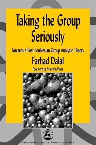 Taking the Group Seriously: Towards a Post-Foulkesian Group Analytic Theory (International Library of Group Analysis (Paperback))