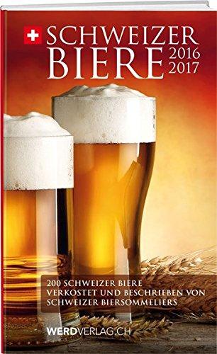 Schweizer Biere 2016/2017: Schweizer Biere verkostet und beschrieben von Schweizer Biersommeliers