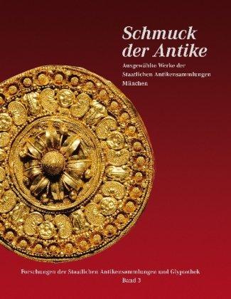 Schmuck der Antike: Ausgewählte Werke der Staatlichen Antikensammlungen München