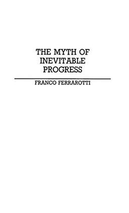 The Myth of Inevitable Progress (Contributions in Political Science)